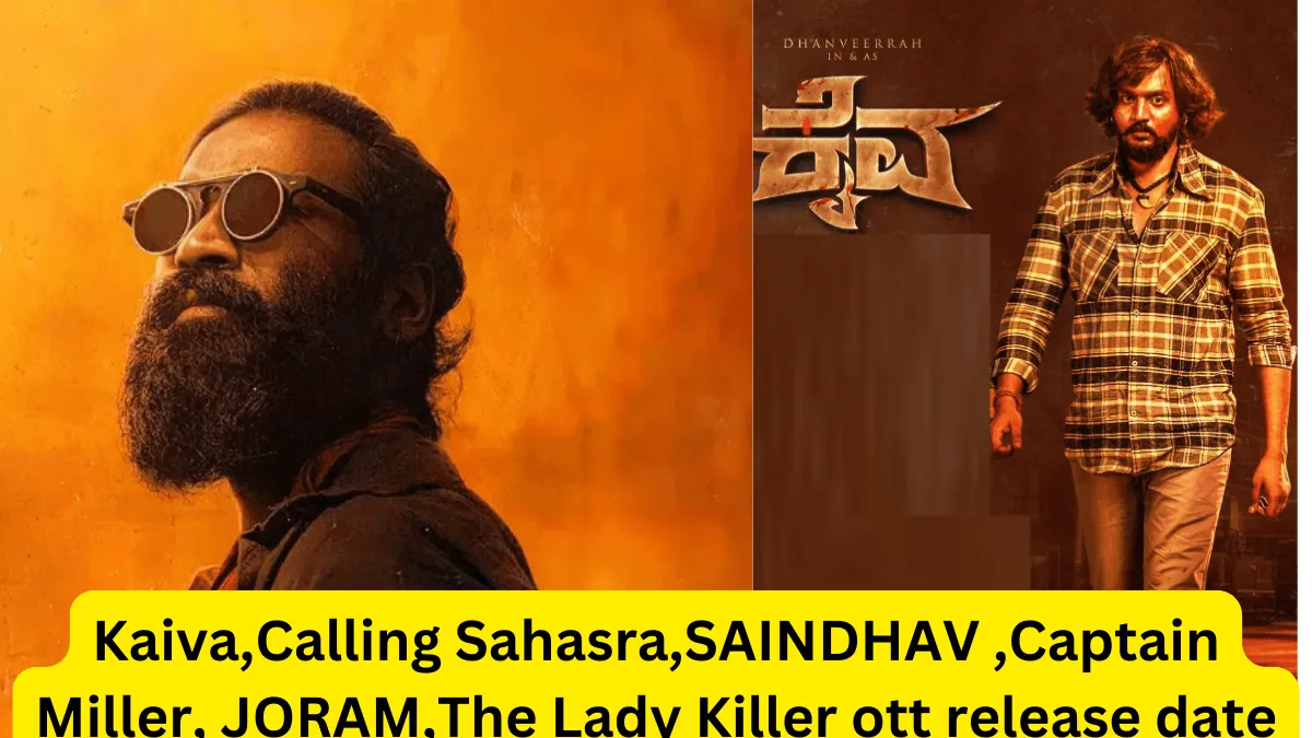 Kaiva Calling Sahasra SAINDHAV Captain Miller JORAM The Lady Killer ott release date